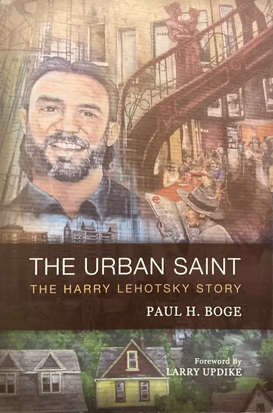 The Urban Saint: The Harry Lehotsky Story By: Paul H. Boge, Foreword By Larry Updike